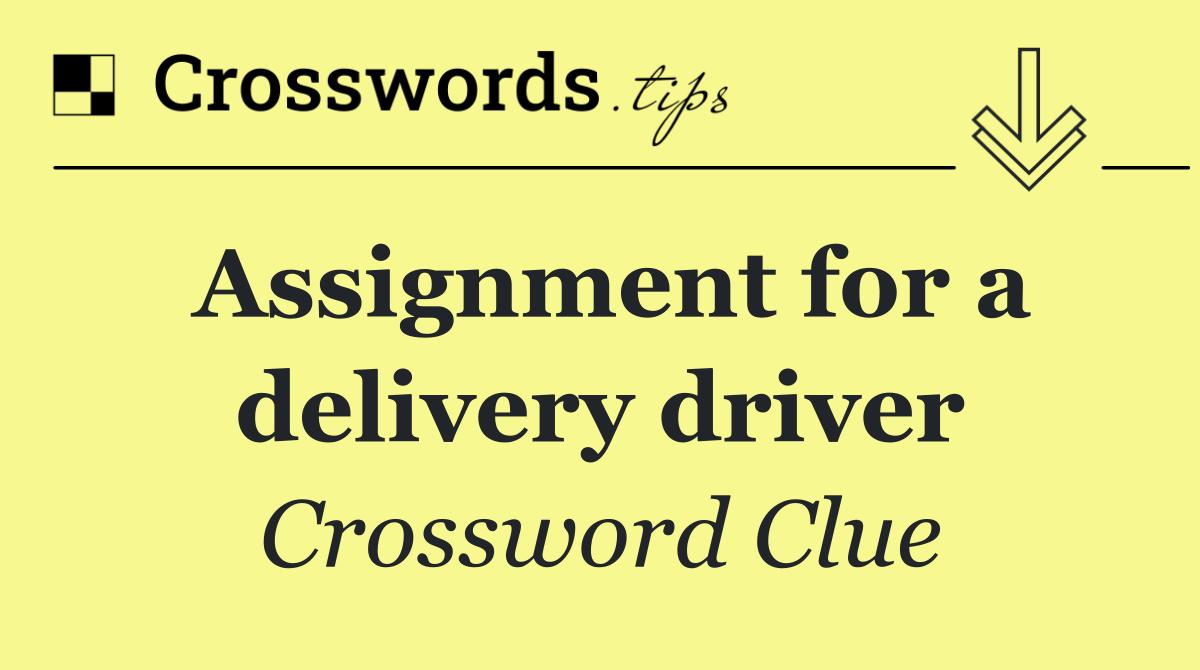 Assignment for a delivery driver