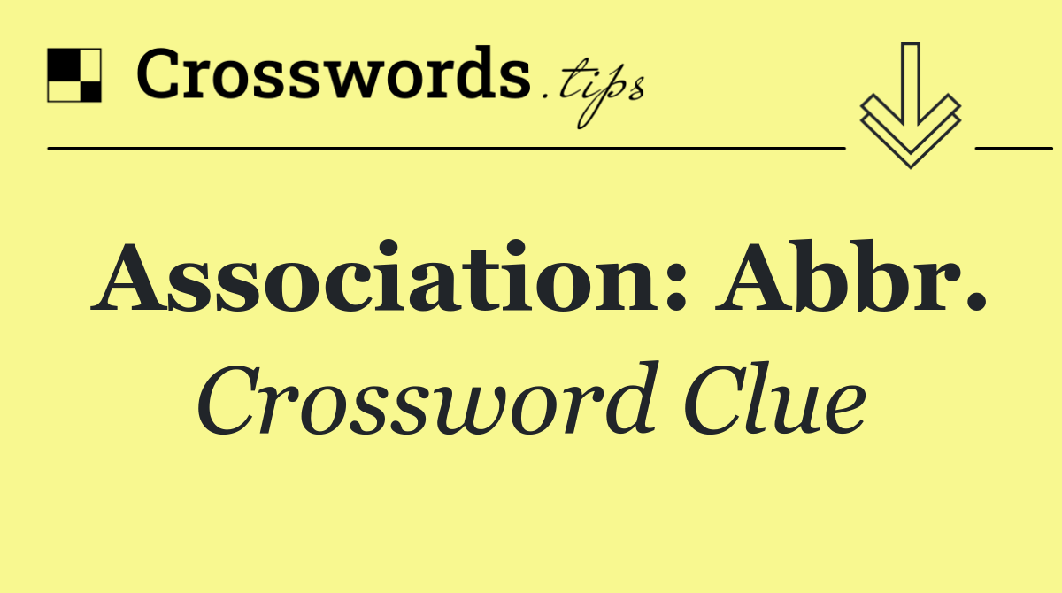 Association: Abbr.