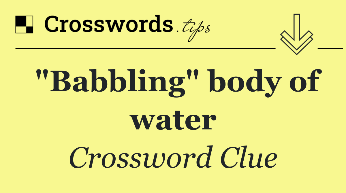"Babbling" body of water