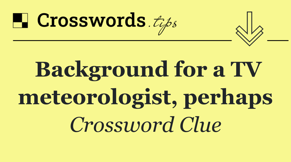 Background for a TV meteorologist, perhaps