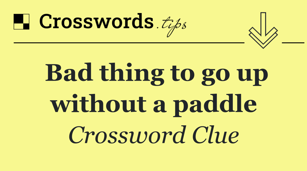 Bad thing to go up without a paddle