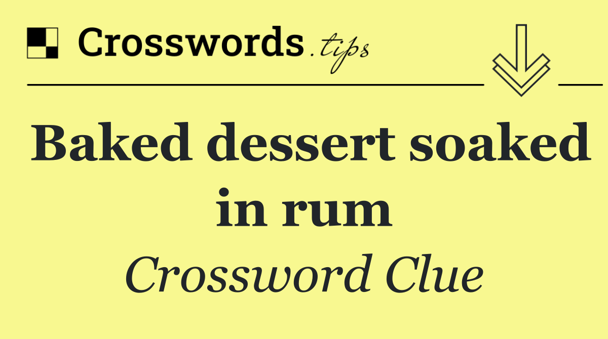 Baked dessert soaked in rum