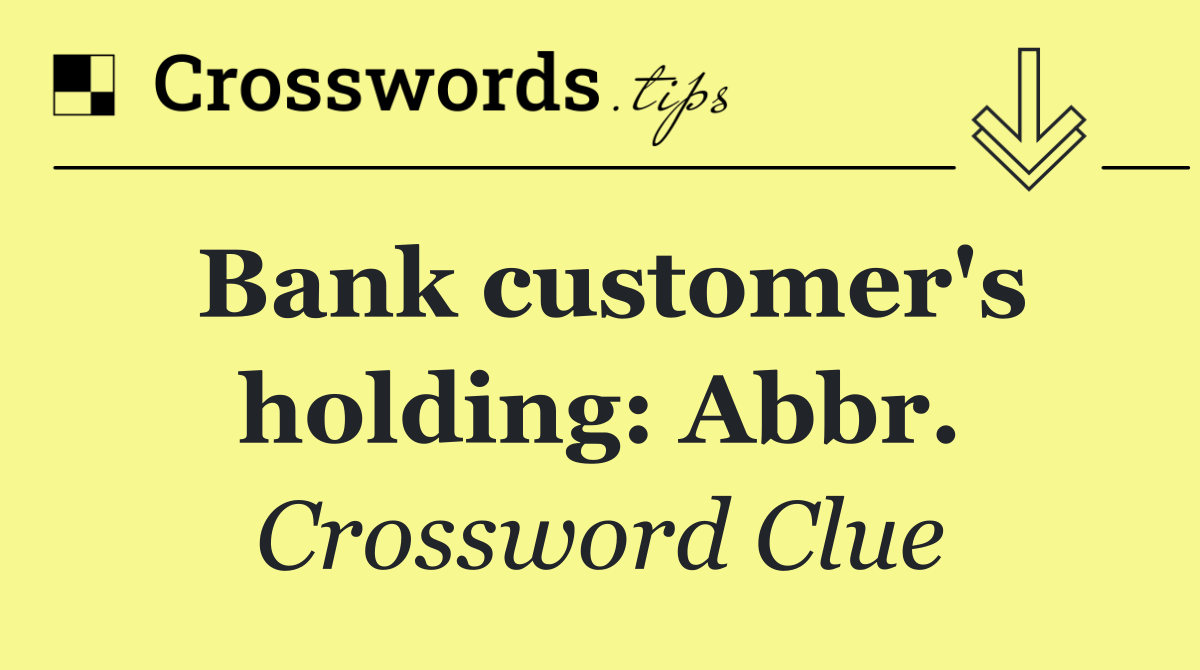 Bank customer's holding: Abbr.