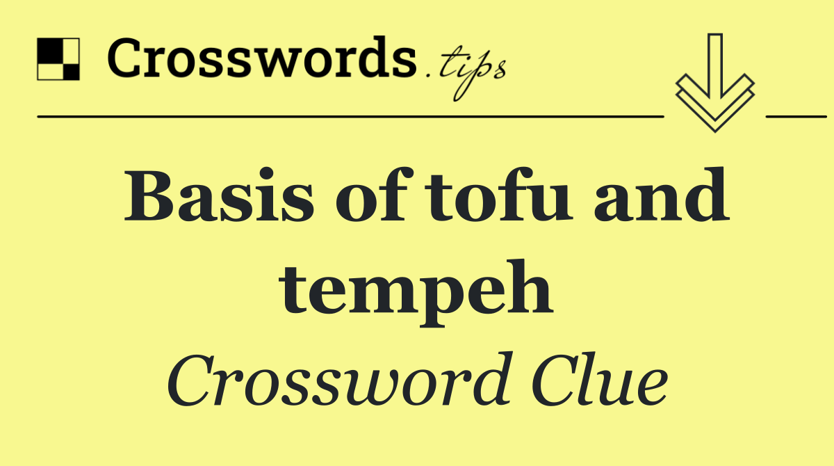 Basis of tofu and tempeh