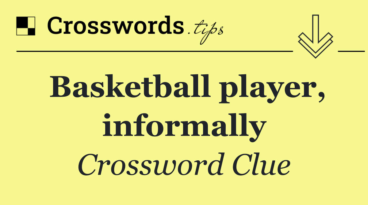 Basketball player, informally