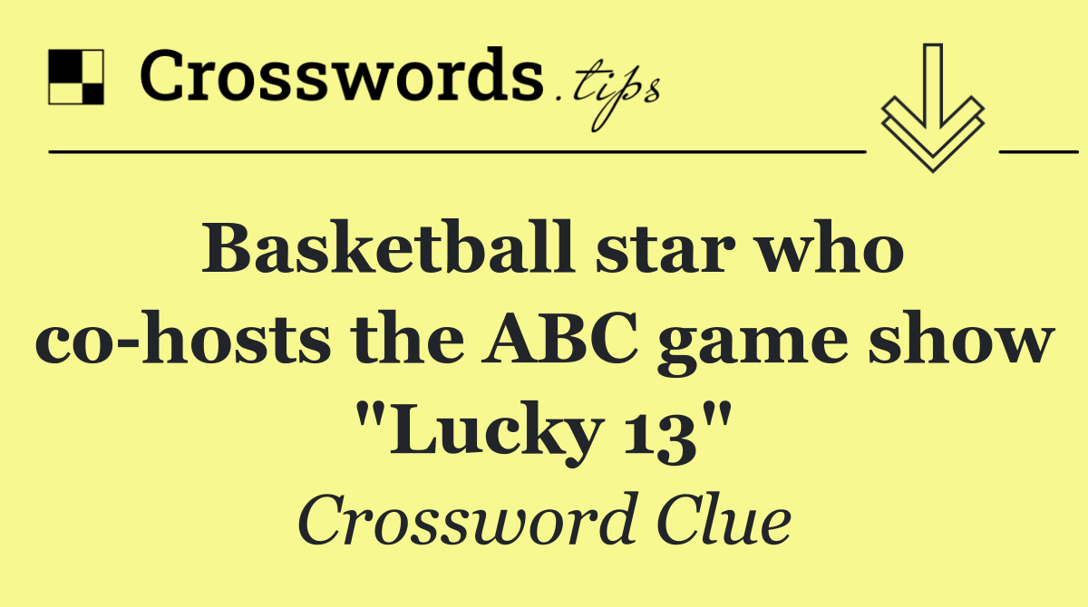 Basketball star who co hosts the ABC game show "Lucky 13"