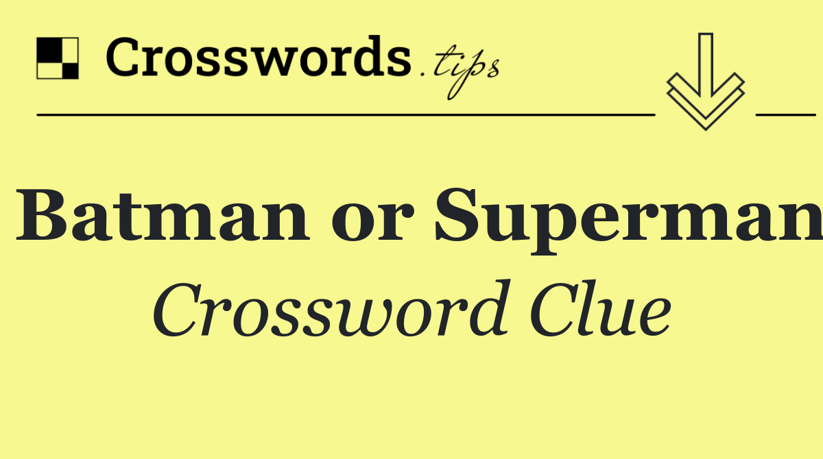 Batman or Superman