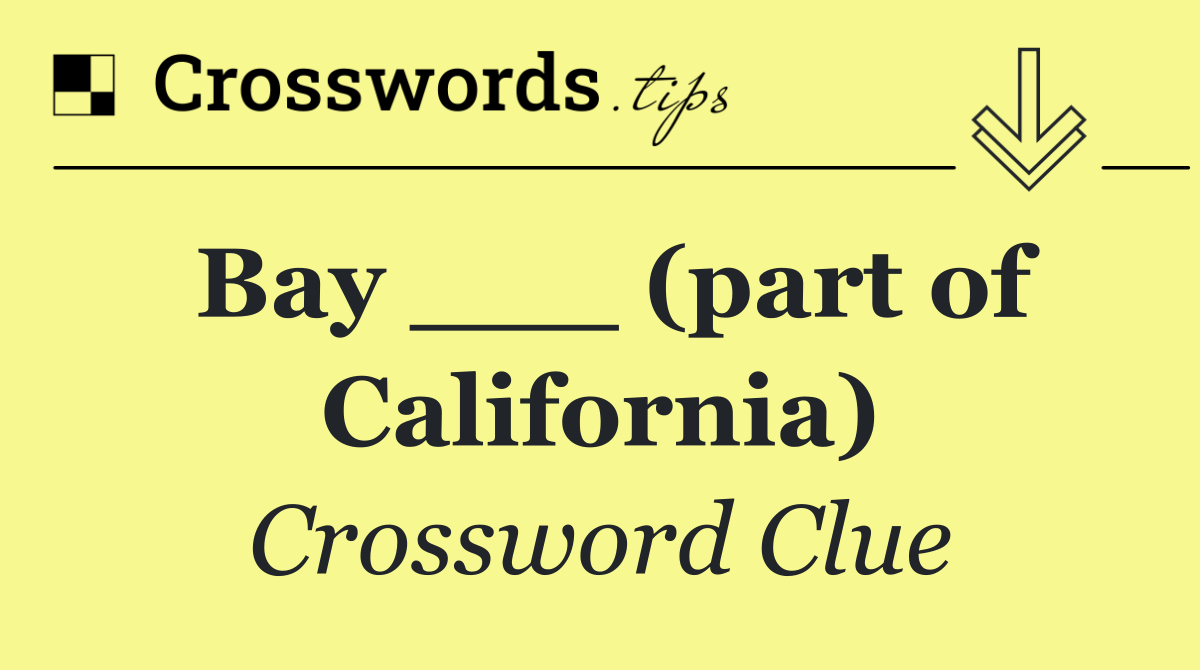 Bay ___ (part of California)