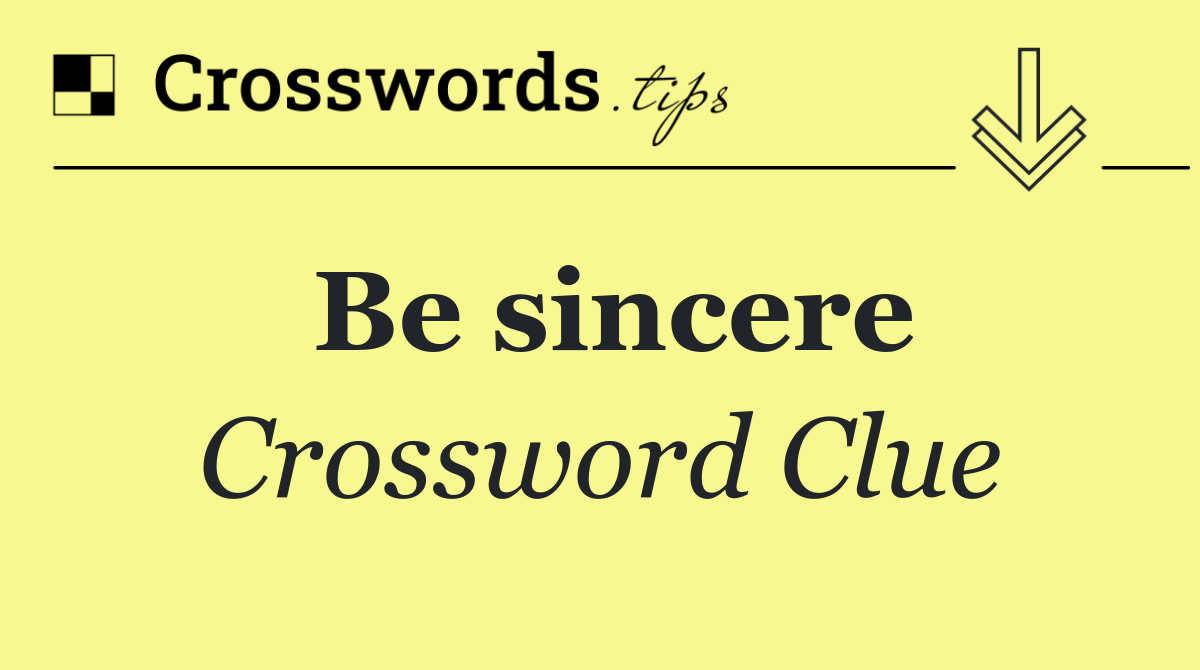 Be sincere