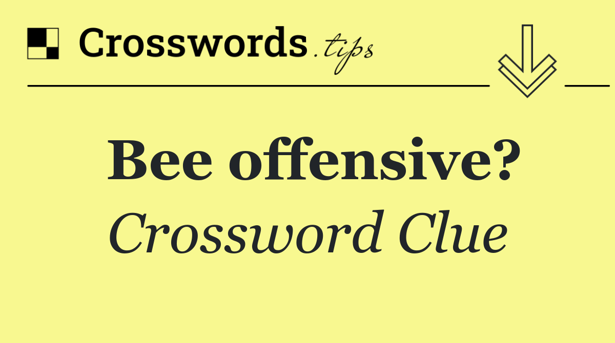 Bee offensive?