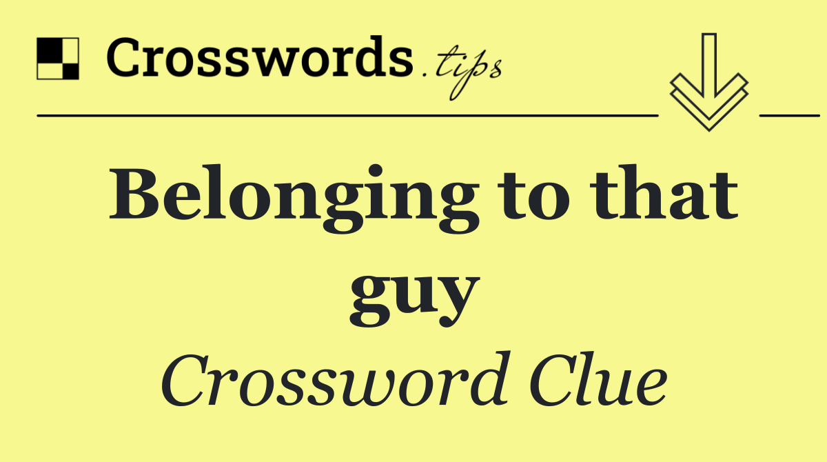 Belonging to that guy