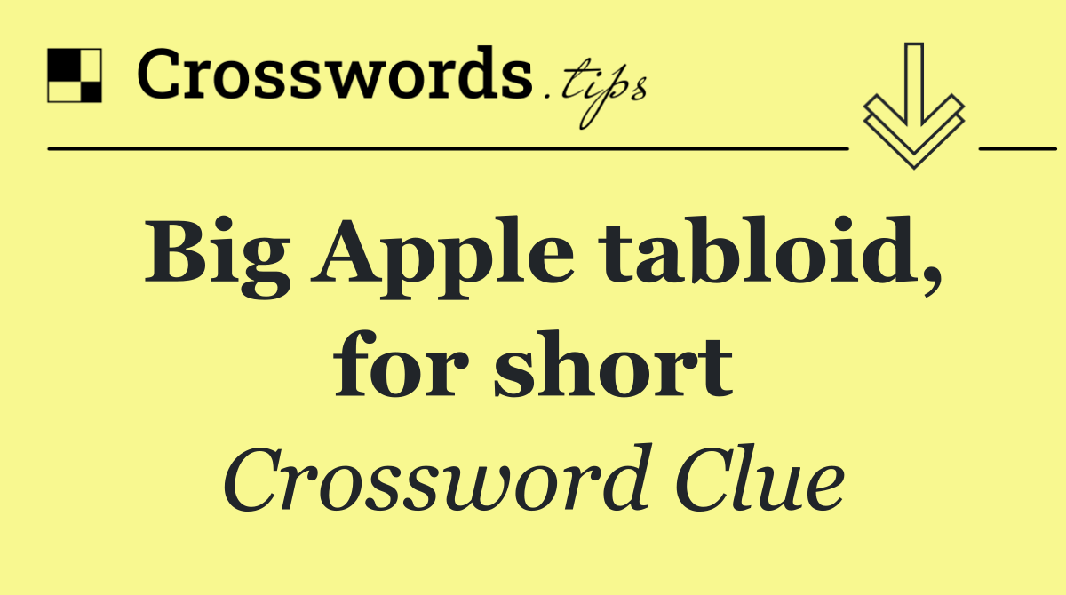 Big Apple tabloid, for short