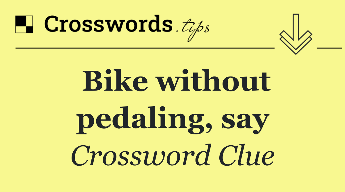 Bike without pedaling, say