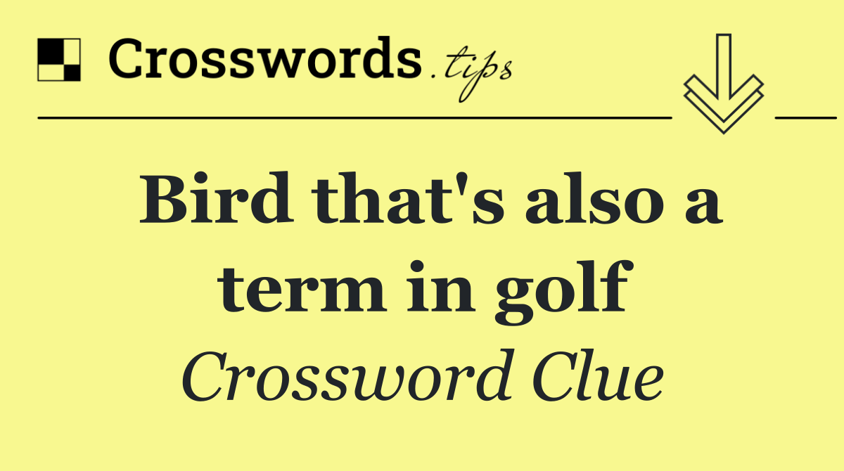 Bird that's also a term in golf