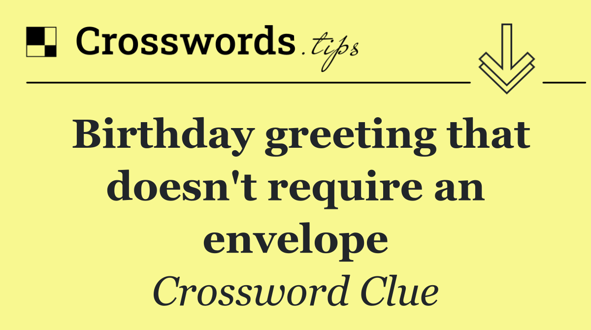 Birthday greeting that doesn't require an envelope