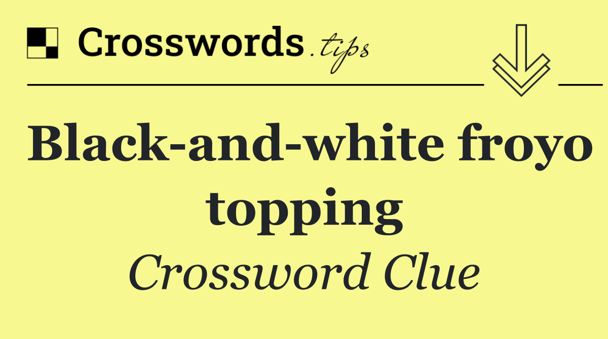 Black and white froyo topping