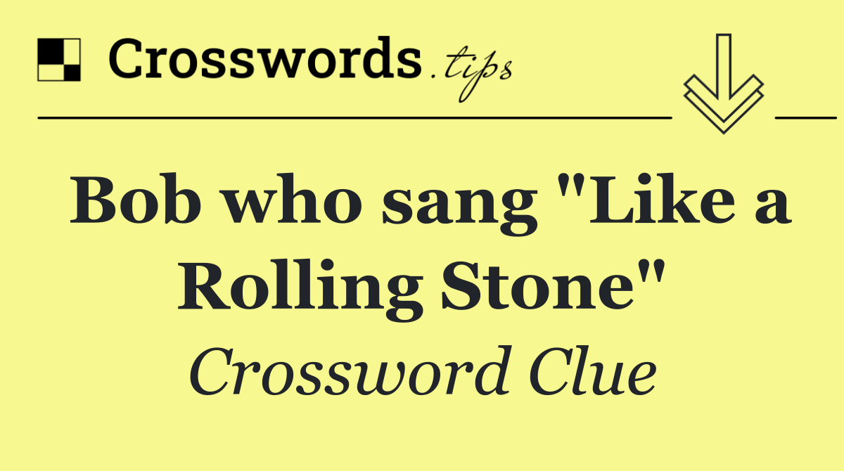 Bob who sang "Like a Rolling Stone"