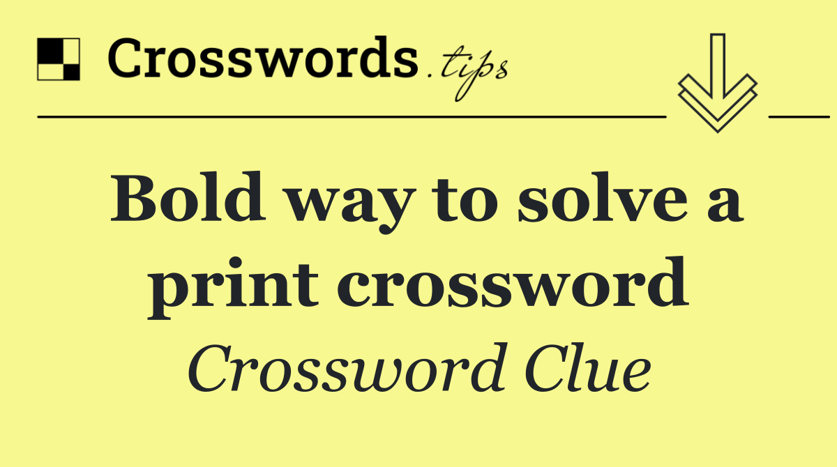 Bold way to solve a print crossword