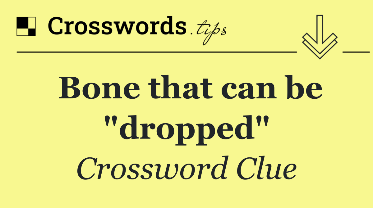 Bone that can be "dropped"