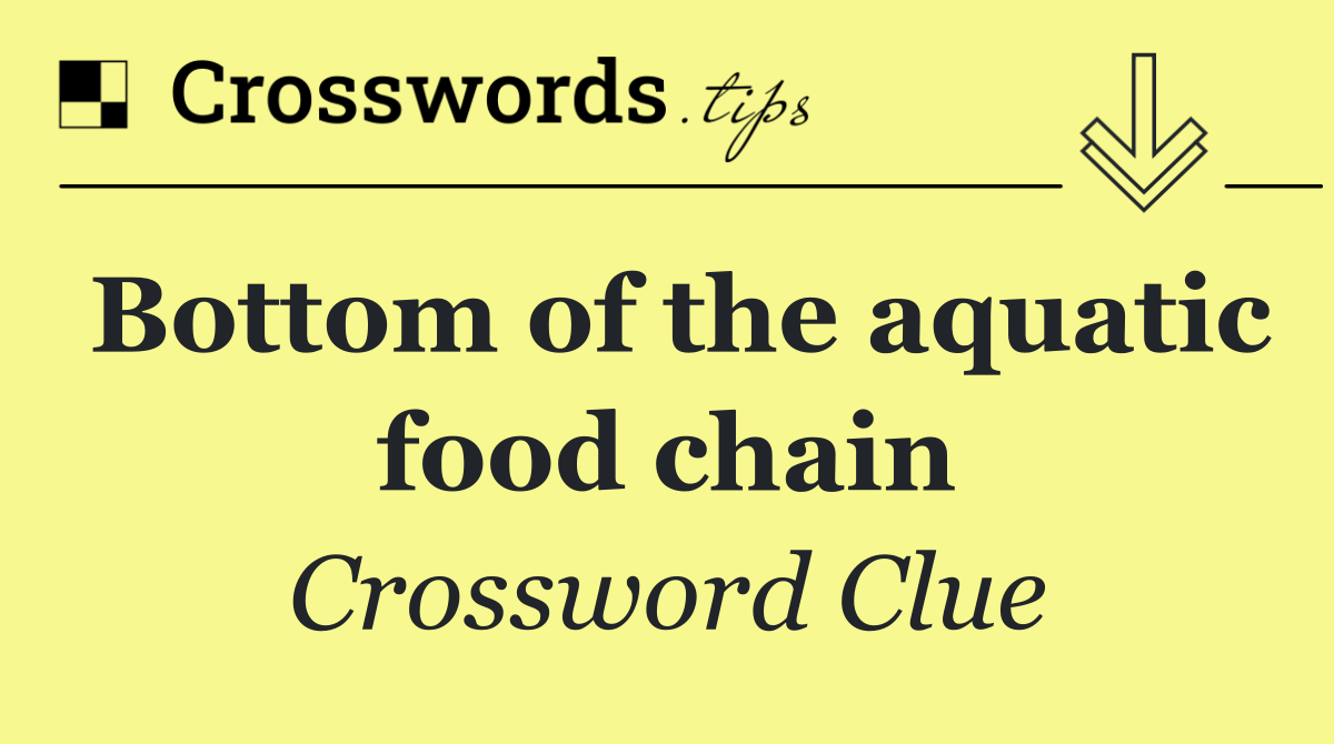 Bottom of the aquatic food chain