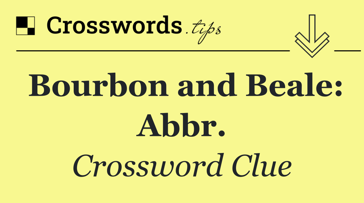 Bourbon and Beale: Abbr.