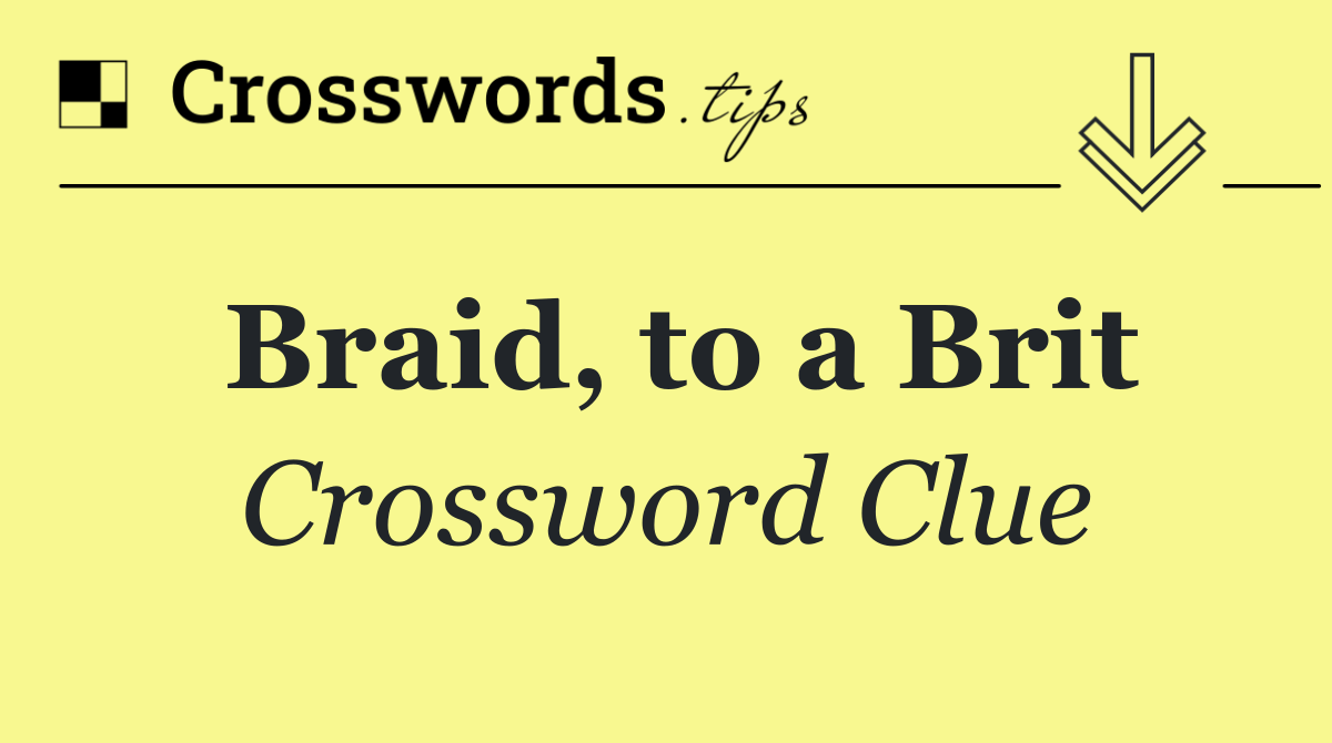 Braid, to a Brit