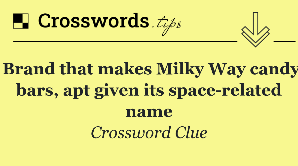 Brand that makes Milky Way candy bars, apt given its space related name