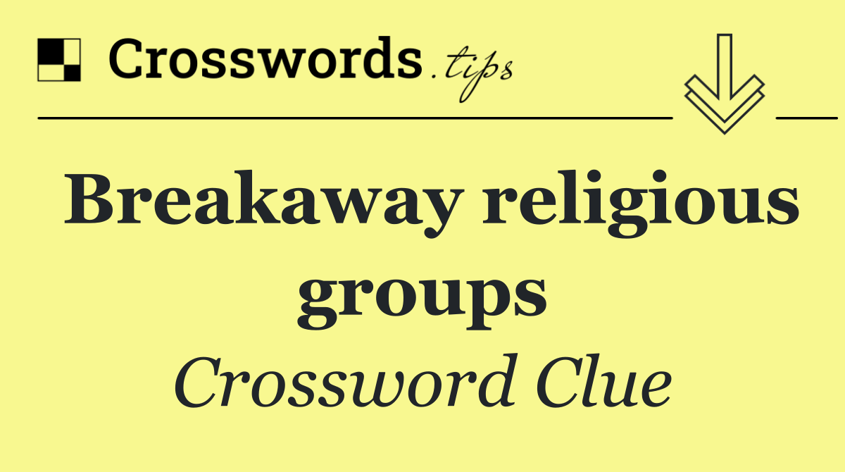 Breakaway religious groups