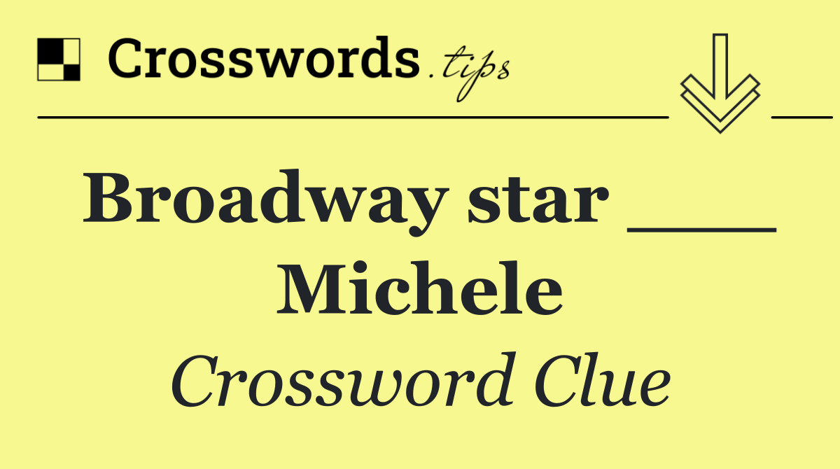 Broadway star ___ Michele