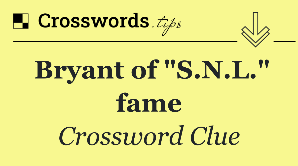 Bryant of "S.N.L." fame