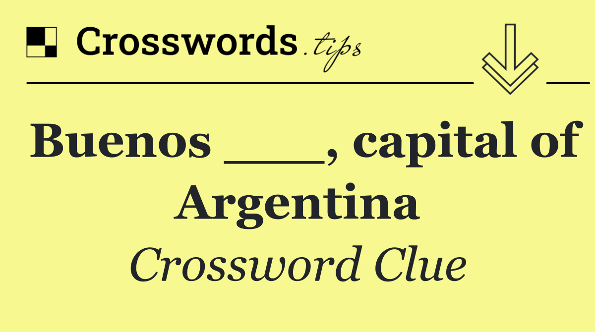 Buenos ___, capital of Argentina