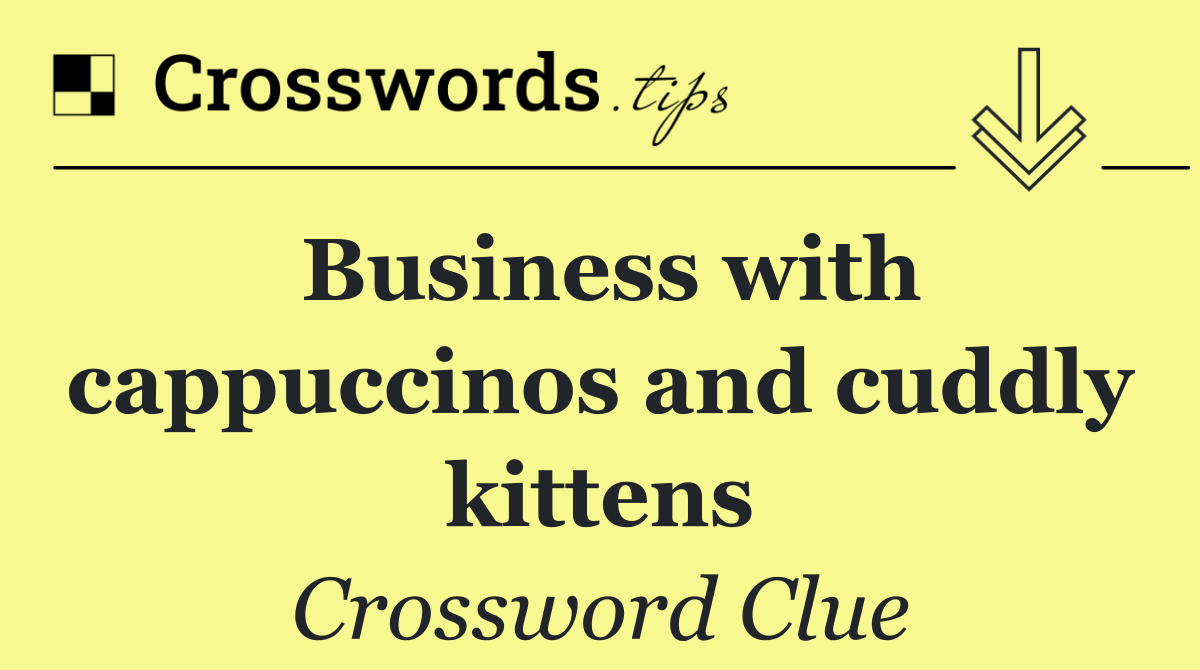 Business with cappuccinos and cuddly kittens