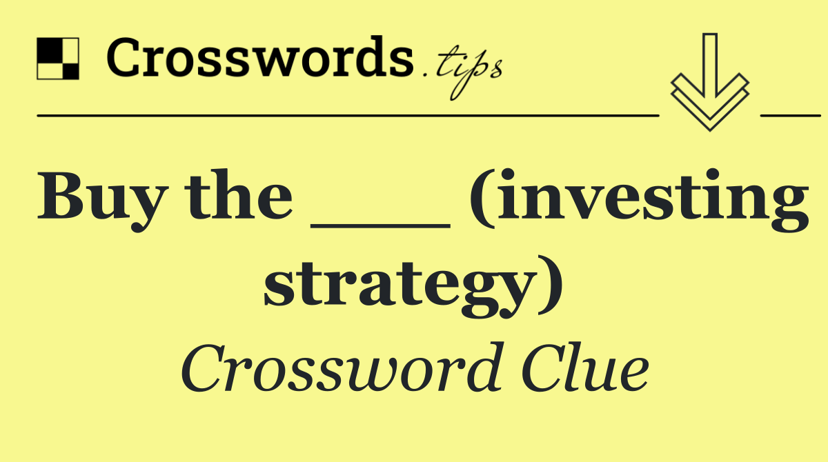 Buy the ___ (investing strategy)