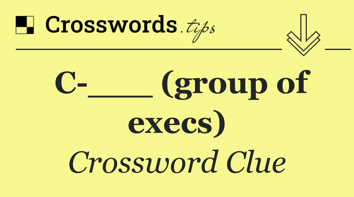 C ___ (group of execs)