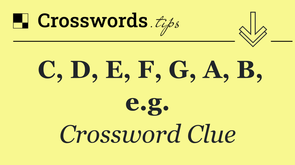 C, D, E, F, G, A, B, e.g.