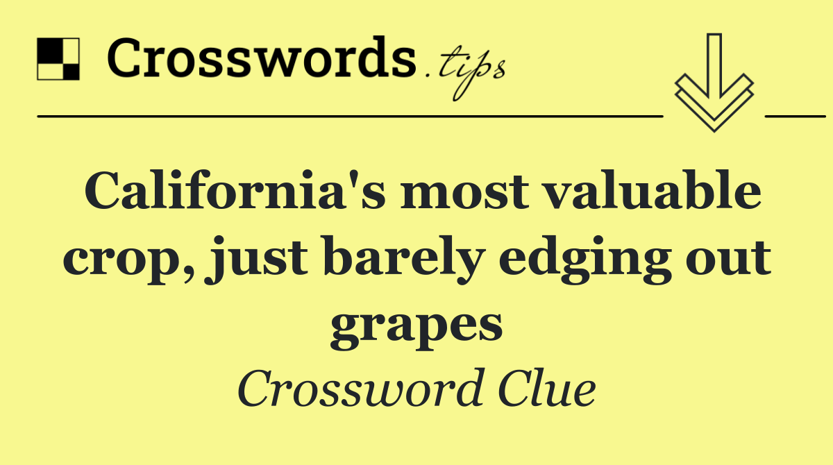 California's most valuable crop, just barely edging out grapes