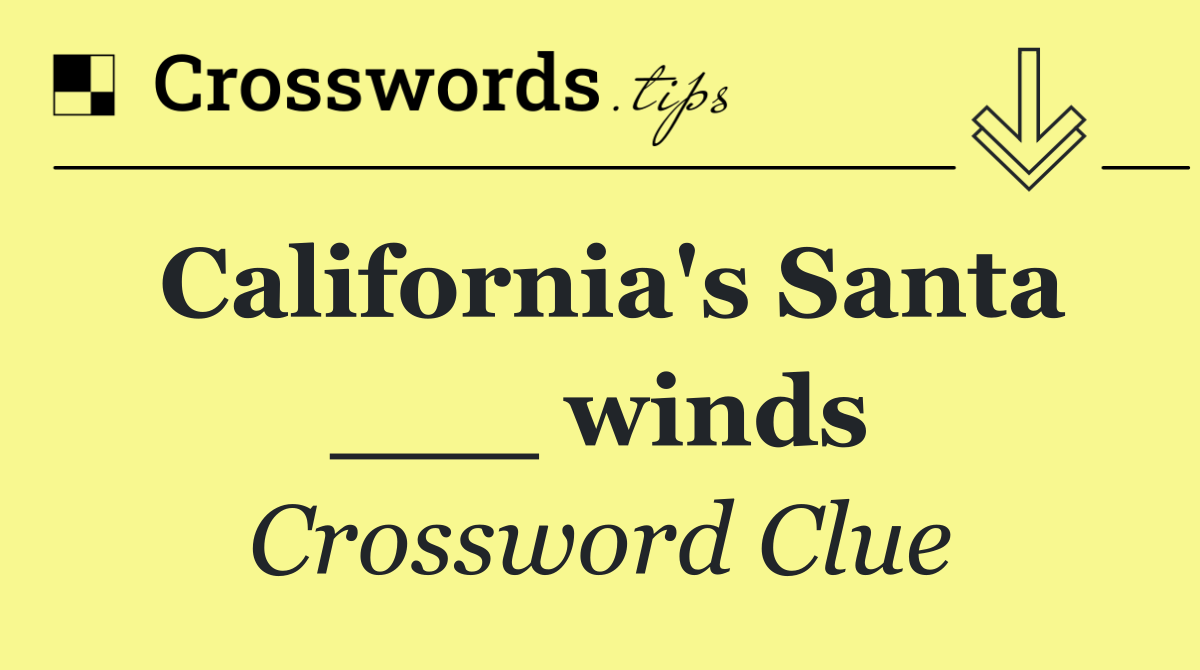 California's Santa ___ winds