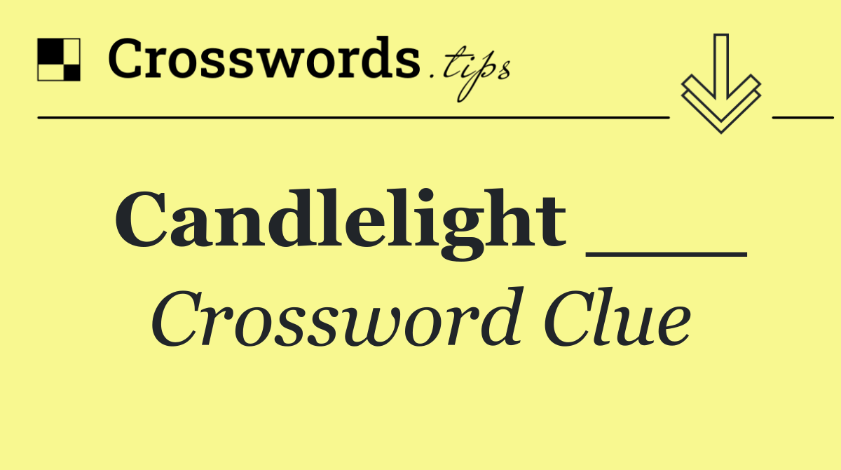 Candlelight ___