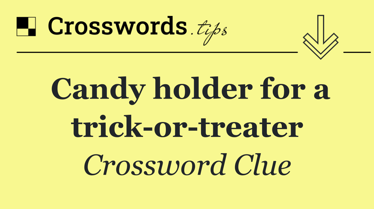 Candy holder for a trick or treater