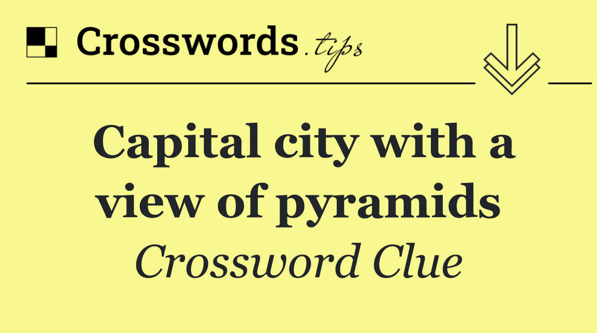 Capital city with a view of pyramids