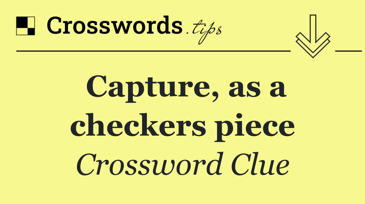 Capture, as a checkers piece