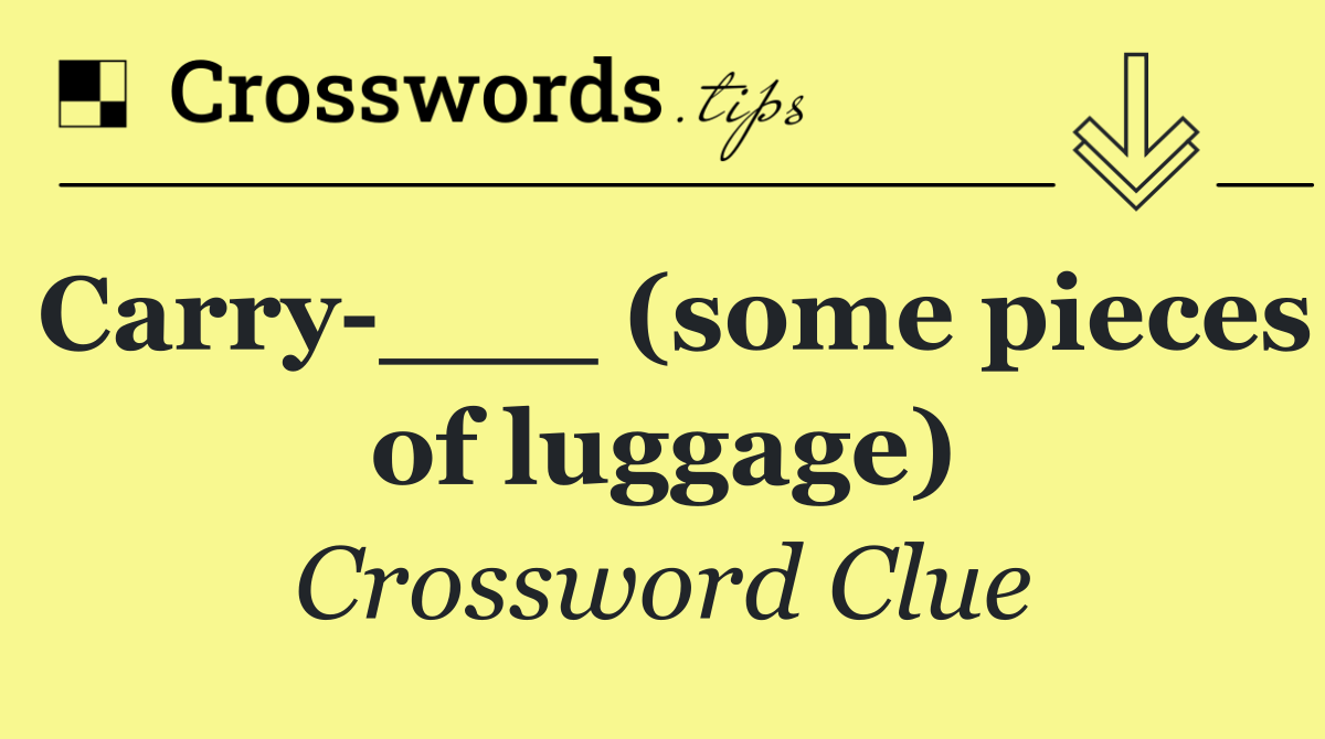 Carry ___ (some pieces of luggage)