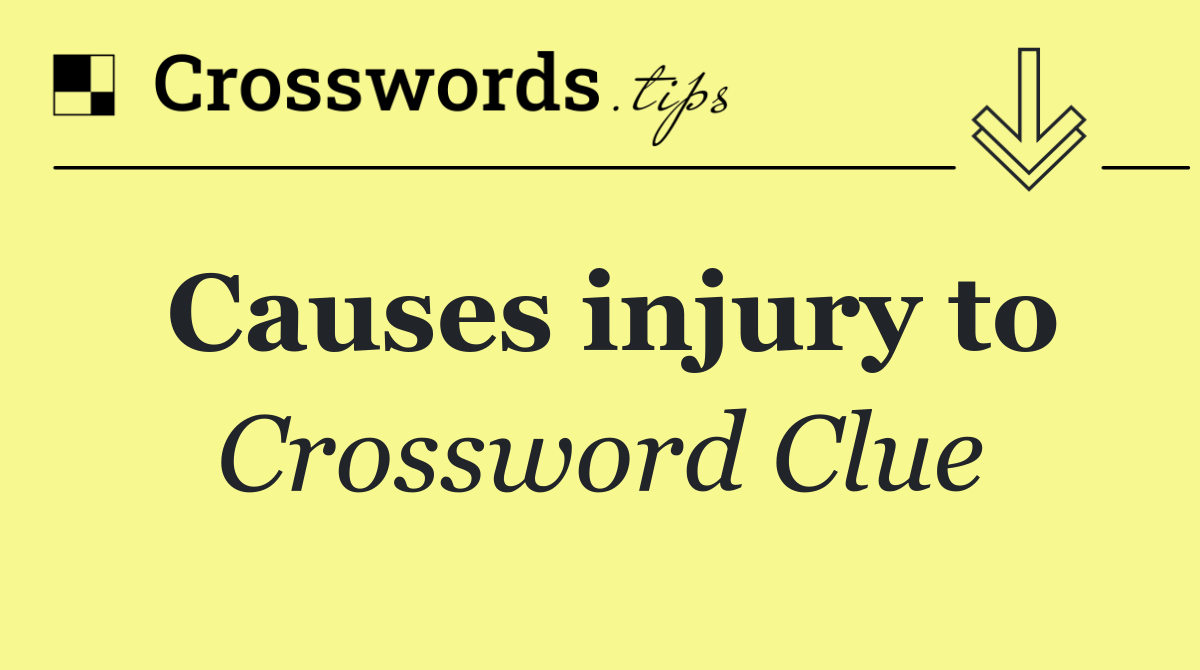 Causes injury to