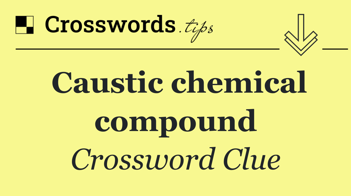 Caustic chemical compound