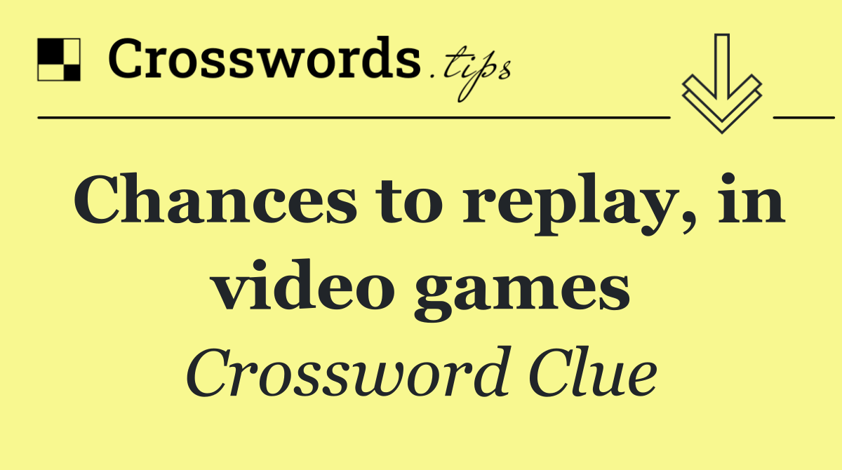 Chances to replay, in video games