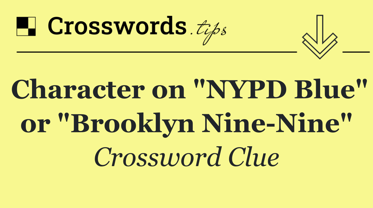 Character on "NYPD Blue" or "Brooklyn Nine Nine"