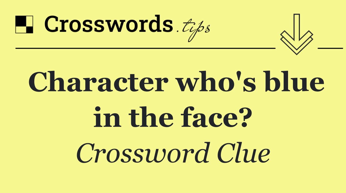 Character who's blue in the face?