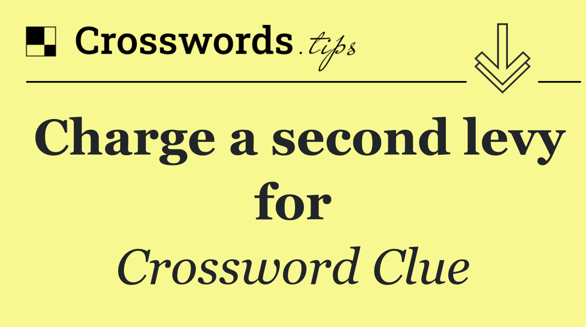 Charge a second levy for