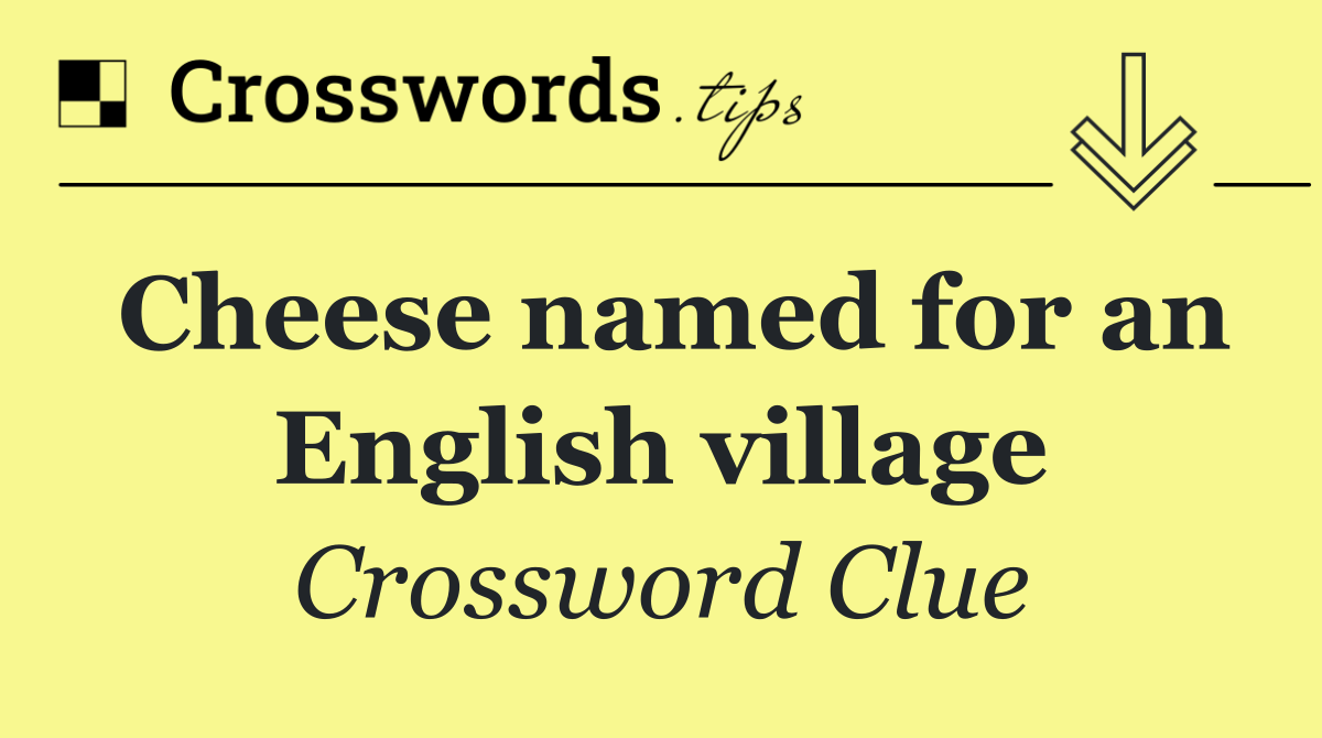 Cheese named for an English village