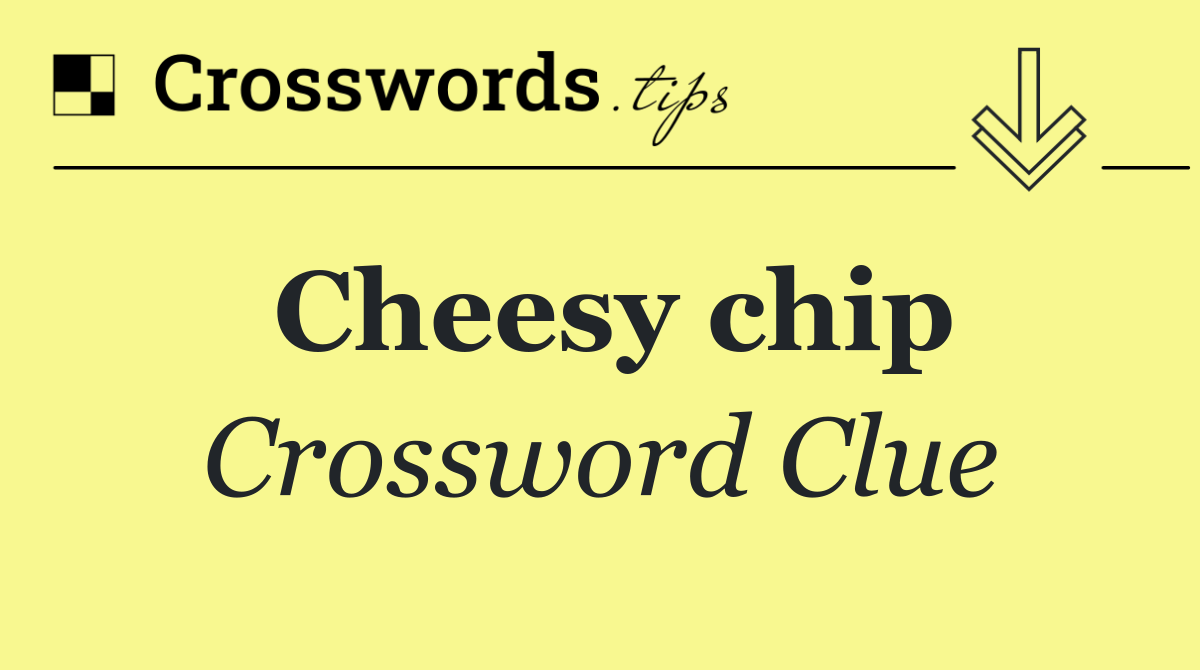 Cheesy chip